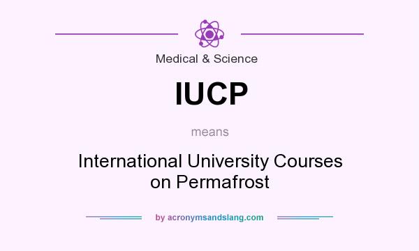 What does IUCP mean? It stands for International University Courses on Permafrost