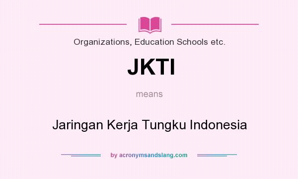 What does JKTI mean? It stands for Jaringan Kerja Tungku Indonesia