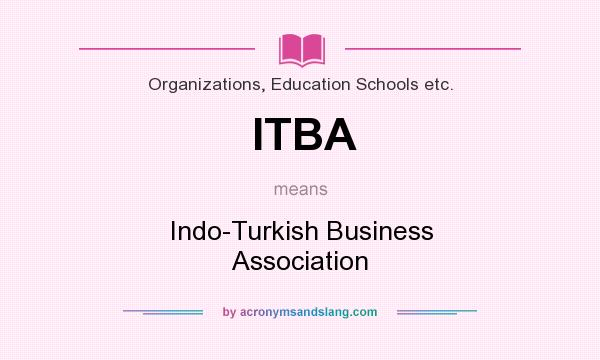 What does ITBA mean? It stands for Indo-Turkish Business Association