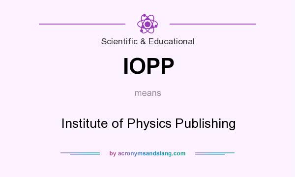 What does IOPP mean? It stands for Institute of Physics Publishing