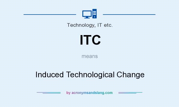What does ITC mean? It stands for Induced Technological Change