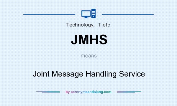 What does JMHS mean? It stands for Joint Message Handling Service