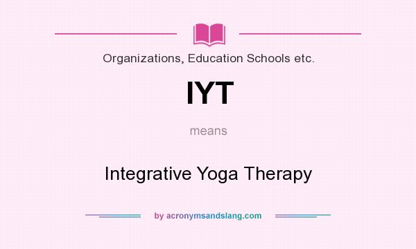 What does IYT mean? It stands for Integrative Yoga Therapy