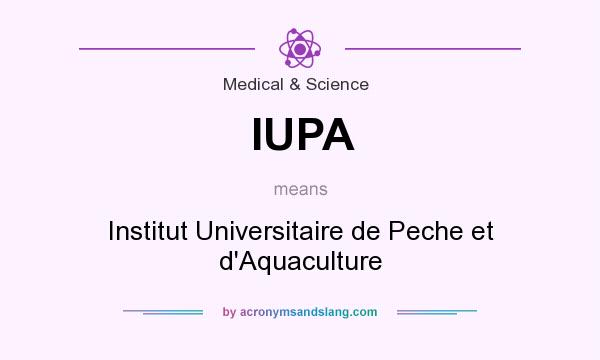 What does IUPA mean? It stands for Institut Universitaire de Peche et d`Aquaculture