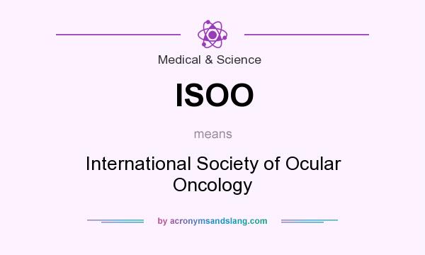 What does ISOO mean? It stands for International Society of Ocular Oncology