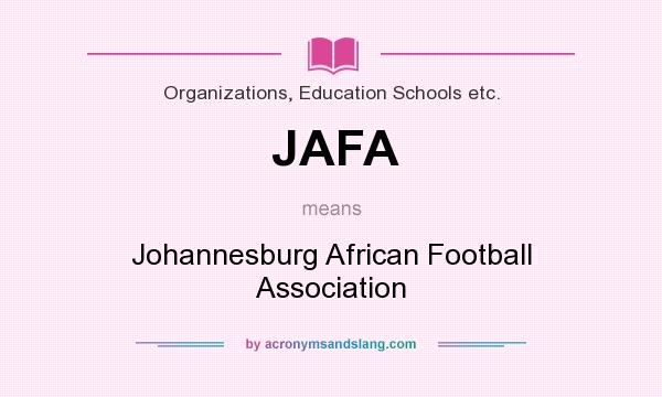 What does JAFA mean? It stands for Johannesburg African Football Association