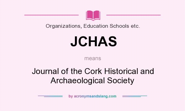 What does JCHAS mean? It stands for Journal of the Cork Historical and Archaeological Society