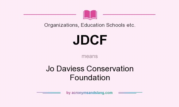 What does JDCF mean? It stands for Jo Daviess Conservation Foundation
