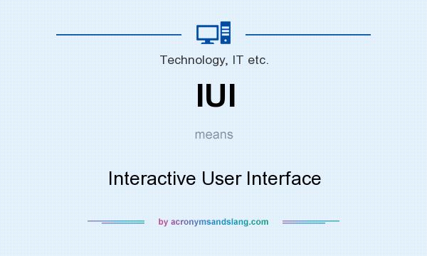 What does IUI mean? It stands for Interactive User Interface