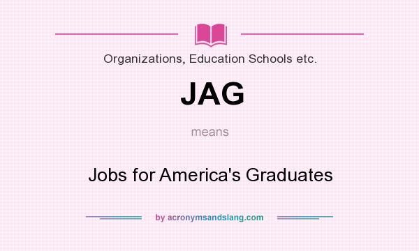 What does JAG mean? It stands for Jobs for America`s Graduates