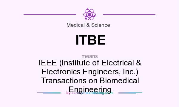 What does ITBE mean? It stands for IEEE (Institute of Electrical & Electronics Engineers, Inc.) Transactions on Biomedical Engineering