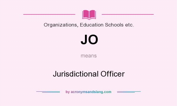 What does JO mean? It stands for Jurisdictional Officer