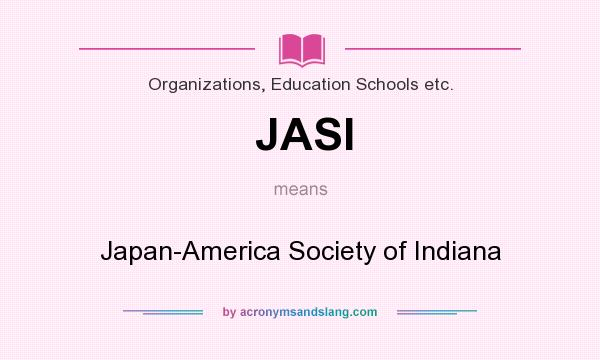 What does JASI mean? It stands for Japan-America Society of Indiana