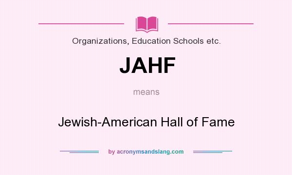 What does JAHF mean? It stands for Jewish-American Hall of Fame