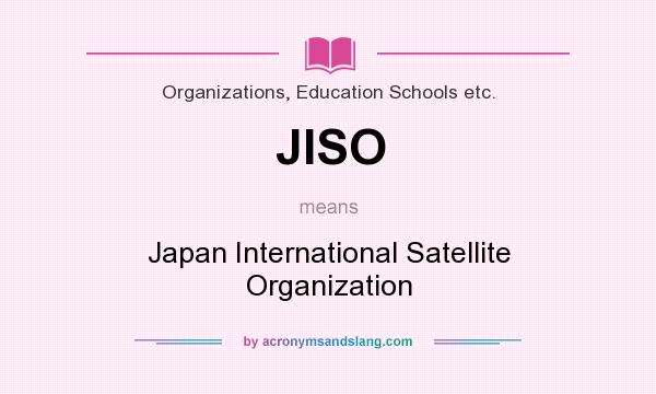 What does JISO mean? It stands for Japan International Satellite Organization