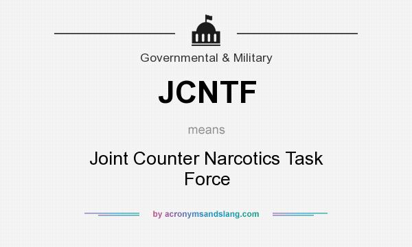What does JCNTF mean? It stands for Joint Counter Narcotics Task Force