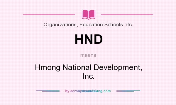 What does HND mean? It stands for Hmong National Development, Inc.