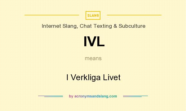 What does IVL mean? It stands for I Verkliga Livet