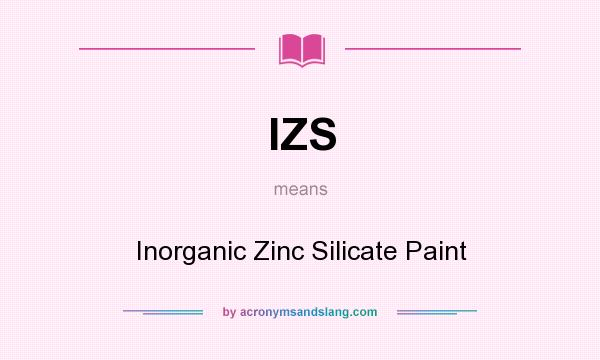 What does IZS mean? It stands for Inorganic Zinc Silicate Paint