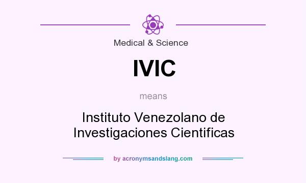 What does IVIC mean? It stands for Instituto Venezolano de Investigaciones Cientificas