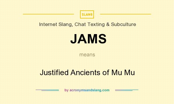 What does JAMS mean? It stands for Justified Ancients of Mu Mu