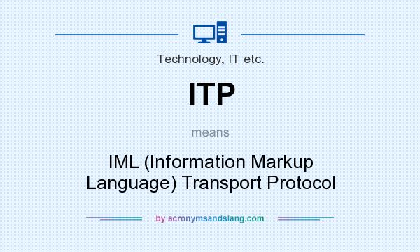 What does ITP mean? It stands for IML (Information Markup Language) Transport Protocol