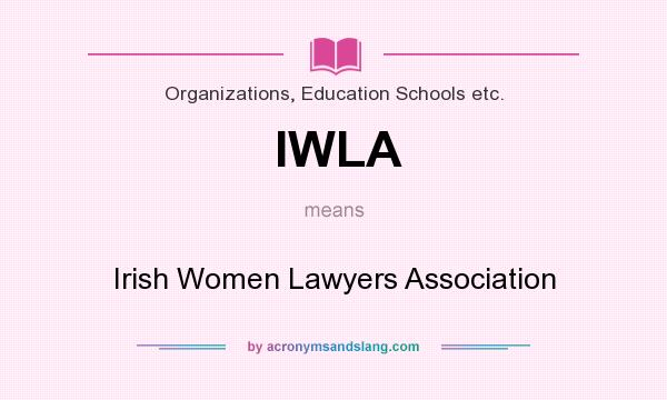 What does IWLA mean? It stands for Irish Women Lawyers Association