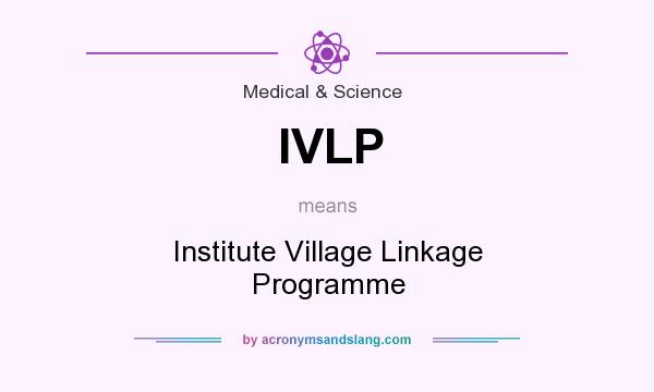 What does IVLP mean? It stands for Institute Village Linkage Programme