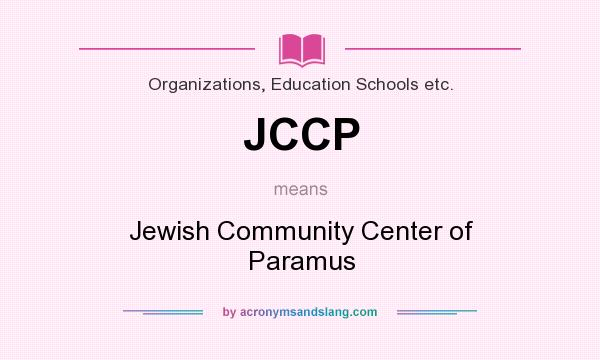 What does JCCP mean? It stands for Jewish Community Center of Paramus