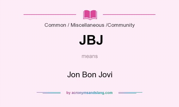 What does JBJ mean? It stands for Jon Bon Jovi