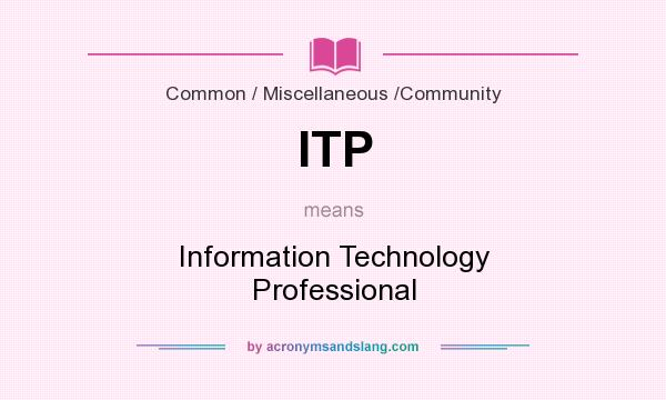 What does ITP mean? It stands for Information Technology Professional
