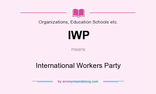 What does IWP mean? It stands for International Workers Party