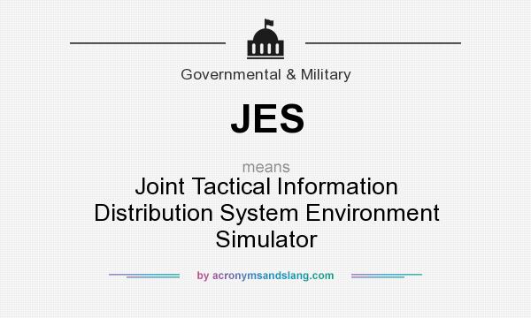 What does JES mean? It stands for Joint Tactical Information Distribution System Environment Simulator