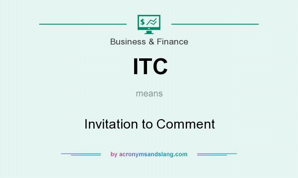 What does ITC mean? It stands for Invitation to Comment