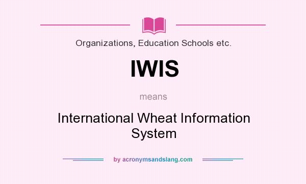 What does IWIS mean? It stands for International Wheat Information System