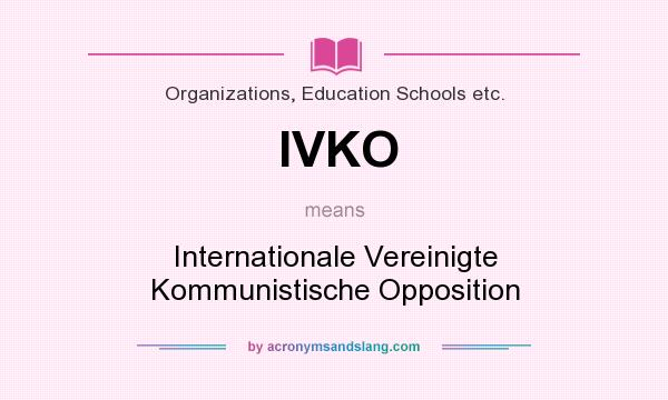What does IVKO mean? It stands for Internationale Vereinigte Kommunistische Opposition