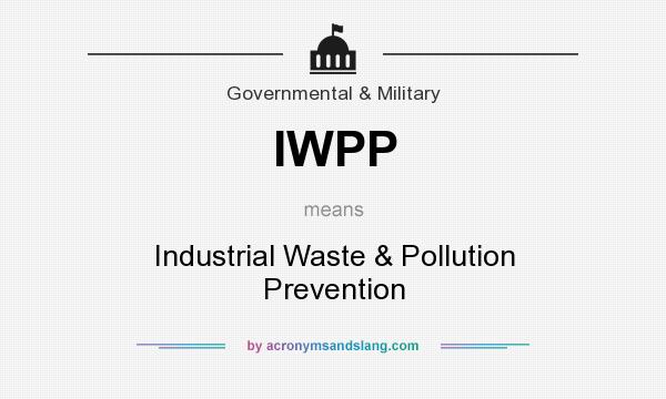 What does IWPP mean? It stands for Industrial Waste & Pollution Prevention