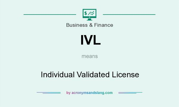 What does IVL mean? It stands for Individual Validated License