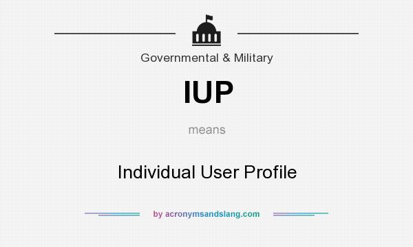 What does IUP mean? It stands for Individual User Profile