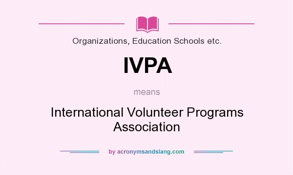 What does IVPA mean? It stands for International Volunteer Programs Association