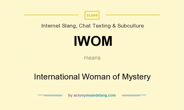 What does IWOM mean? It stands for International Woman of Mystery