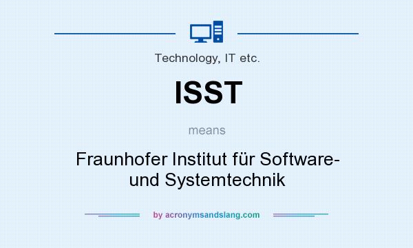 What does ISST mean? It stands for Fraunhofer Institut für Software- und Systemtechnik