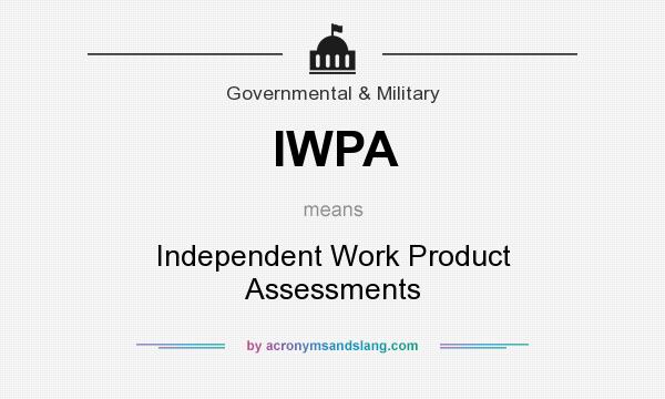 What does IWPA mean? It stands for Independent Work Product Assessments