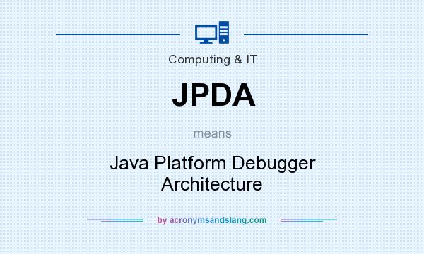 What does JPDA mean? It stands for Java Platform Debugger Architecture