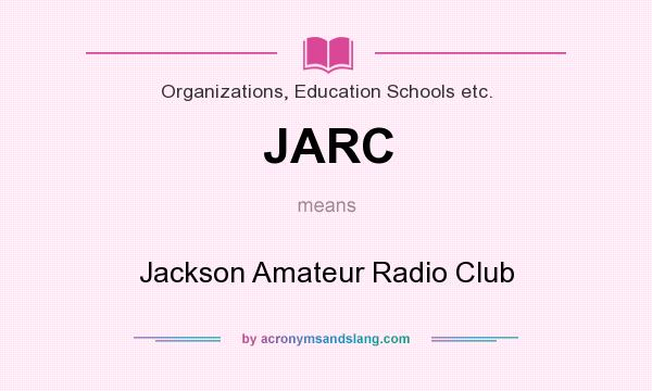 What does JARC mean? It stands for Jackson Amateur Radio Club