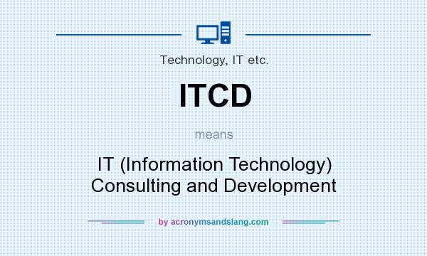 What does ITCD mean? It stands for IT (Information Technology) Consulting and Development