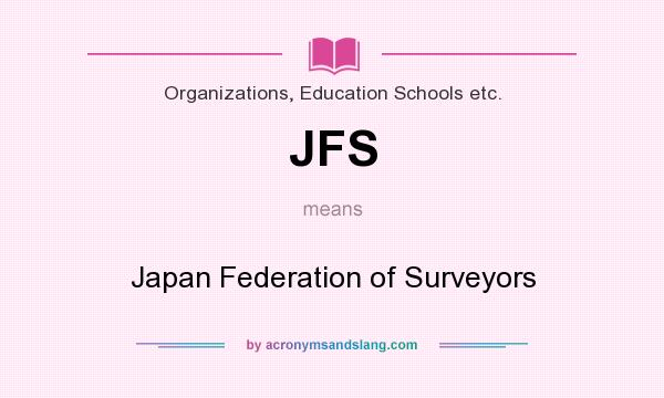 What does JFS mean? It stands for Japan Federation of Surveyors