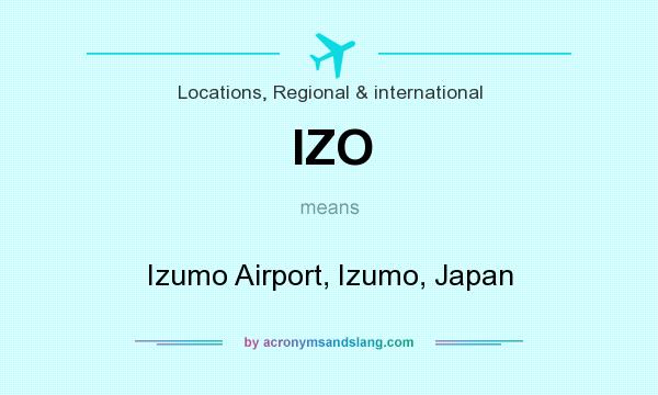 What does IZO mean? It stands for Izumo Airport, Izumo, Japan