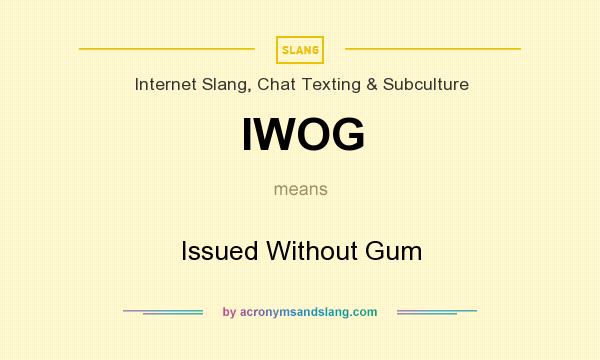 What does IWOG mean? It stands for Issued Without Gum