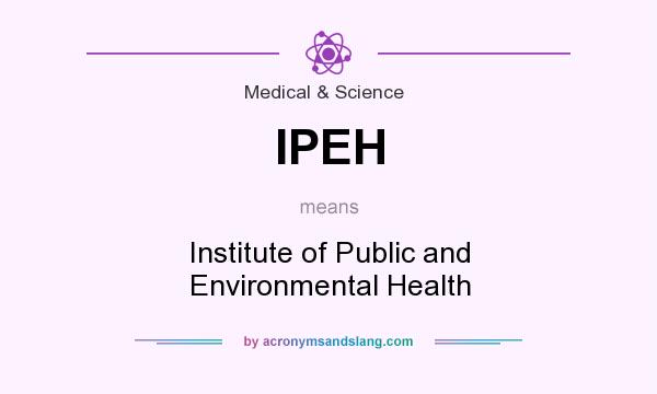 What does IPEH mean? It stands for Institute of Public and Environmental Health